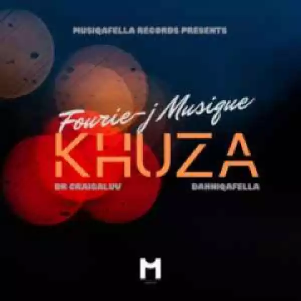 Fourie-J Musique - Khuza ft. Dr Craigaluv & DanniQafella